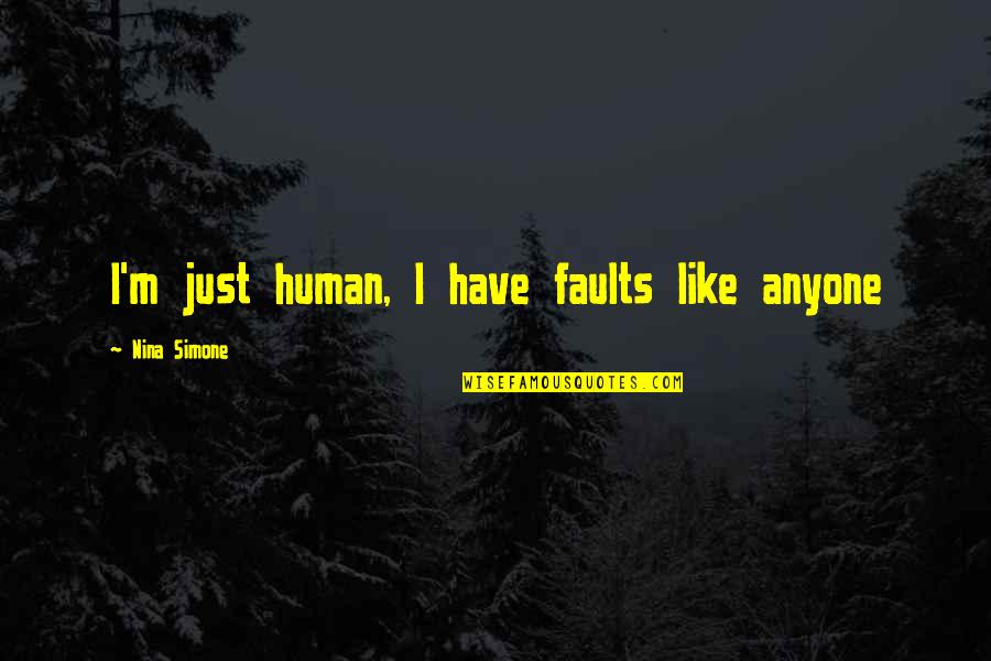 Human Like Quotes By Nina Simone: I'm just human, I have faults like anyone