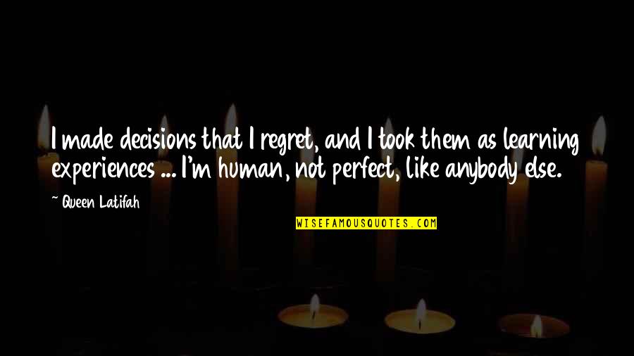 Human Like Quotes By Queen Latifah: I made decisions that I regret, and I
