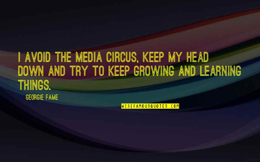 Human Likeness Quotes By Georgie Fame: I avoid the media circus, keep my head