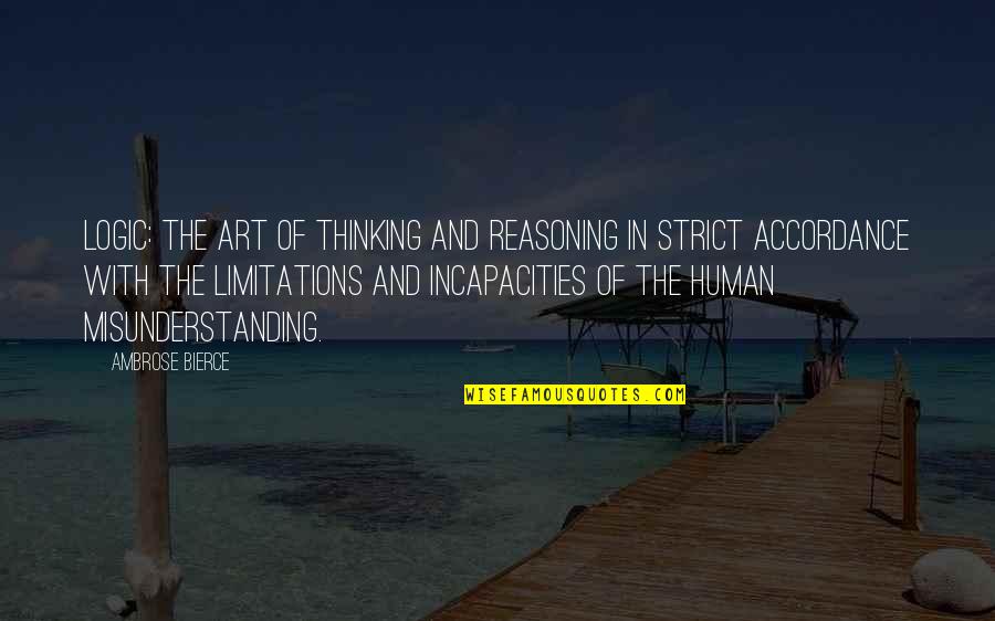 Human Limitations Quotes By Ambrose Bierce: Logic: The art of thinking and reasoning in Human Limitations Quotes By Ambrose Bierce: Logic: The art of thinking and reasoning in