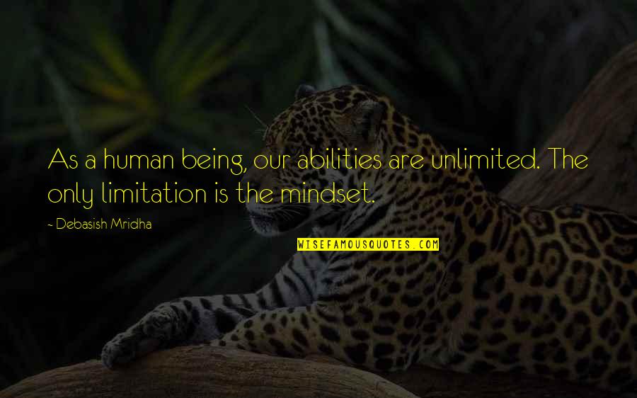 Human Limitations Quotes By Debasish Mridha: As a human being, our abilities are unlimited. Human Limitations Quotes By Debasish Mridha: As a human being, our abilities are unlimited.