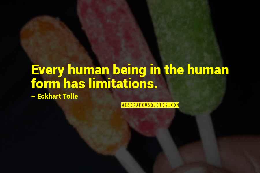 Human Limitations Quotes By Eckhart Tolle: Every human being in the human form has Human Limitations Quotes By Eckhart Tolle: Every human being in the human form has