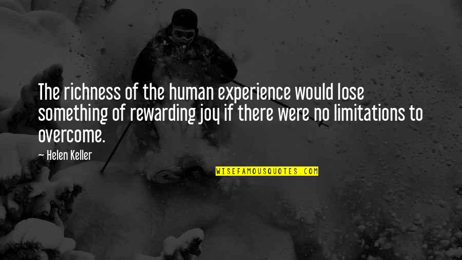Human Limitations Quotes By Helen Keller: The richness of the human experience would lose Human Limitations Quotes By Helen Keller: The richness of the human experience would lose