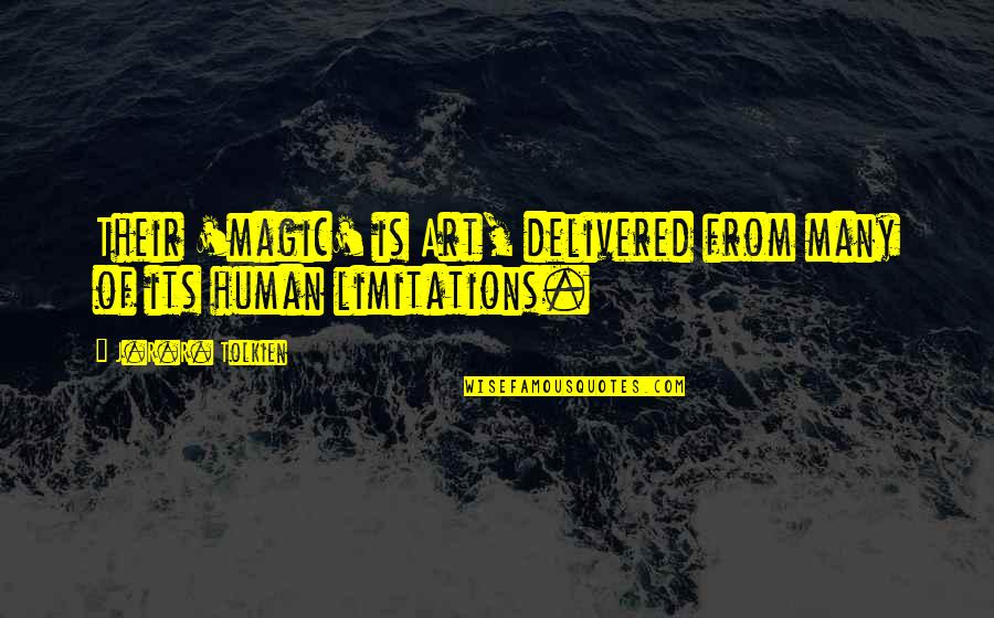 Human Limitations Quotes By J.R.R. Tolkien: Their 'magic' is Art, delivered from many of Human Limitations Quotes By J.R.R. Tolkien: Their 'magic' is Art, delivered from many of