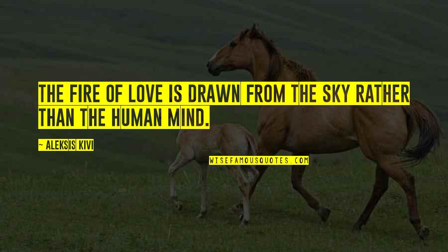Human Love Quotes By Aleksis Kivi: The fire of love is drawn from the