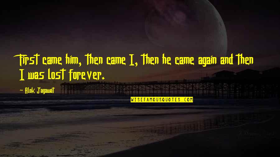 Human Love Quotes By Alok Jagawat: First came him, then came I, then he