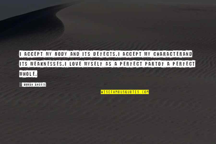 Human Love Quotes By Human Angels: I accept my body and its defects.I accept
