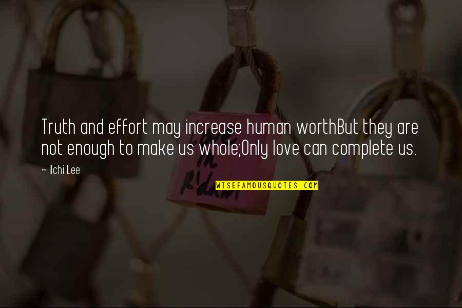 Human Love Quotes By Ilchi Lee: Truth and effort may increase human worthBut they