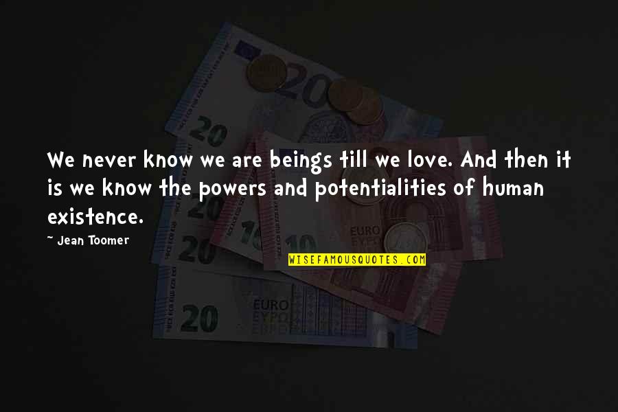 Human Love Quotes By Jean Toomer: We never know we are beings till we