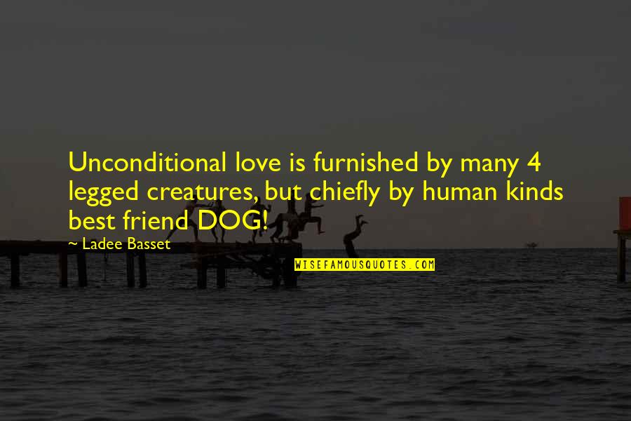 Human Love Quotes By Ladee Basset: Unconditional love is furnished by many 4 legged