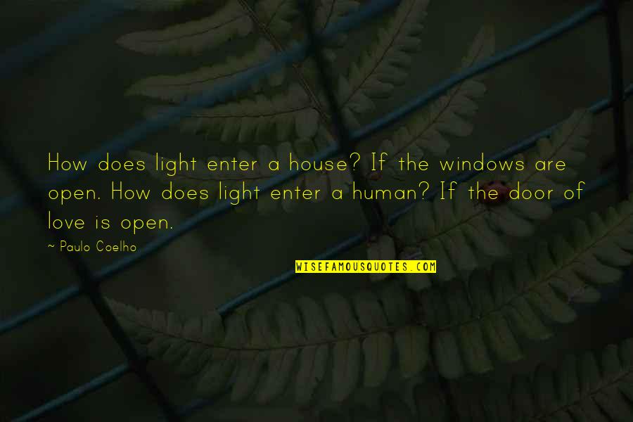 Human Love Quotes By Paulo Coelho: How does light enter a house? If the