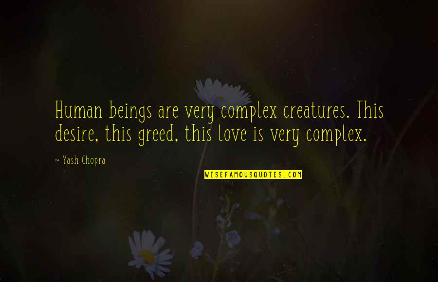 Human Love Quotes By Yash Chopra: Human beings are very complex creatures. This desire,