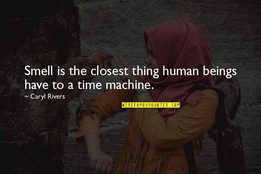 Human Machine Quotes By Caryl Rivers: Smell is the closest thing human beings have