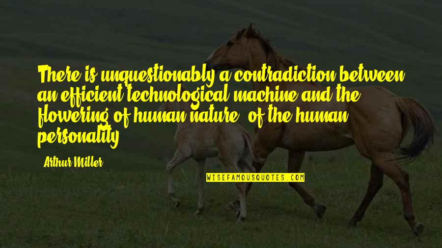 Human Machines Quotes By Arthur Miller: There is unquestionably a contradiction between an efficient