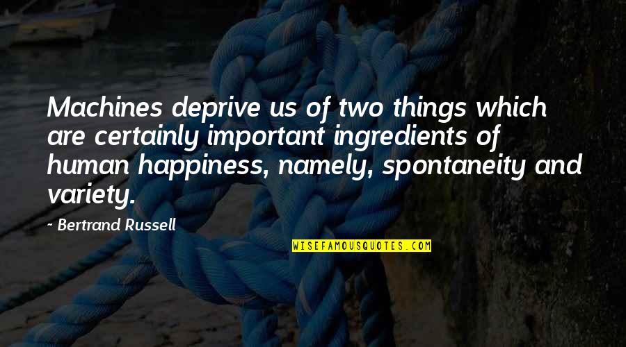 Human Machines Quotes By Bertrand Russell: Machines deprive us of two things which are