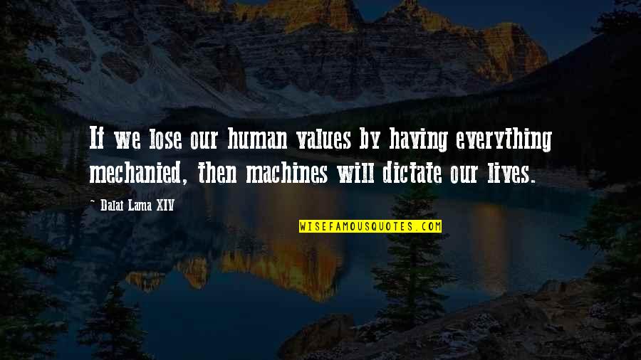 Human Machines Quotes By Dalai Lama XIV: If we lose our human values by having
