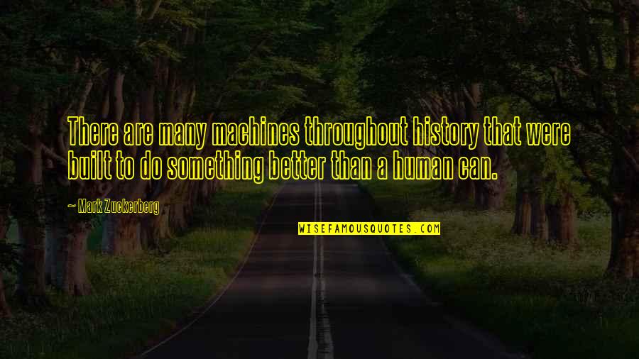 Human Machines Quotes By Mark Zuckerberg: There are many machines throughout history that were