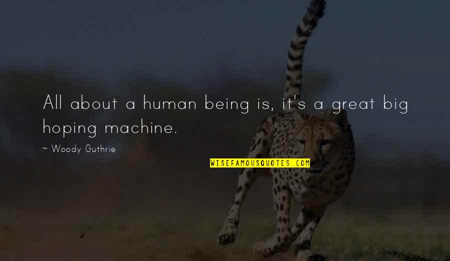 Human Machines Quotes By Woody Guthrie: All about a human being is, it's a