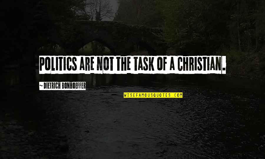 Human Mattering Quotes By Dietrich Bonhoeffer: Politics are not the task of a Christian. Human Mattering Quotes By Dietrich Bonhoeffer: Politics are not the task of a Christian.