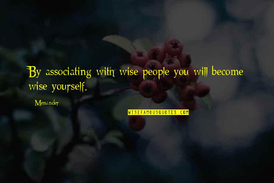 Human Meanness Quotes By Menander: By associating with wise people you will become