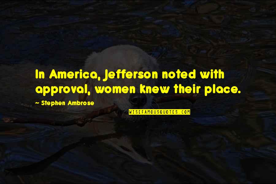 Human Migration Quotes By Stephen Ambrose: In America, Jefferson noted with approval, women knew