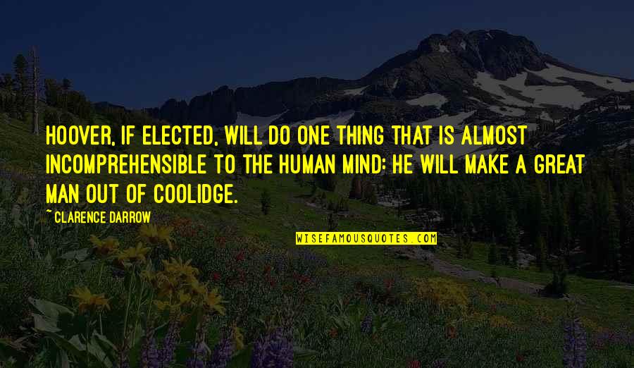 Human Mind Funny Quotes By Clarence Darrow: Hoover, if elected, will do one thing that