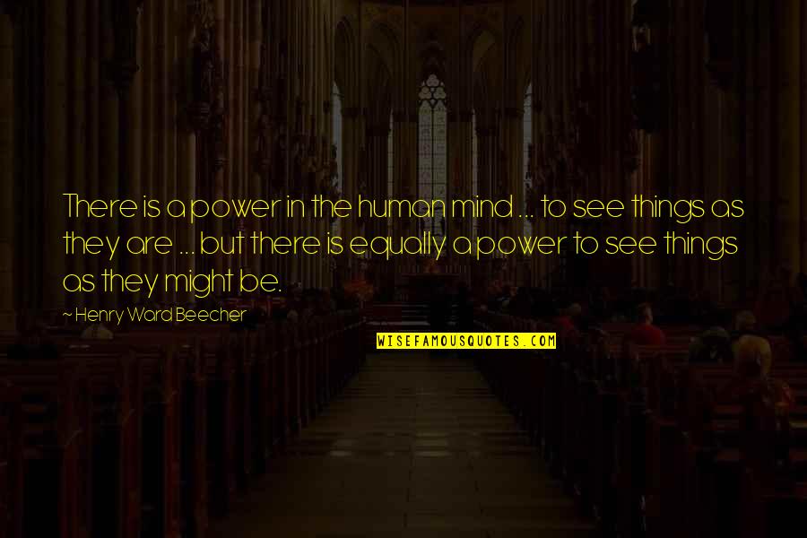 Human Mind Power Quotes By Henry Ward Beecher: There is a power in the human mind