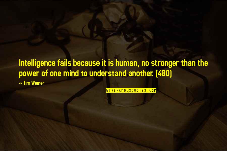 Human Mind Power Quotes By Tim Weiner: Intelligence fails because it is human, no stronger