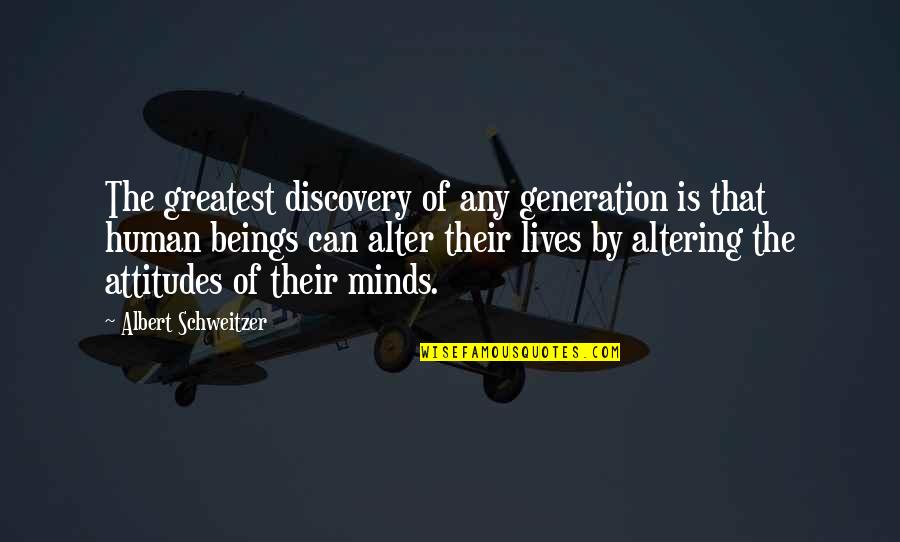 Human Minds Quotes By Albert Schweitzer: The greatest discovery of any generation is that