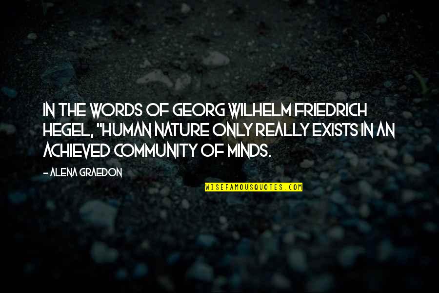 Human Minds Quotes By Alena Graedon: In the words of Georg Wilhelm Friedrich Hegel,