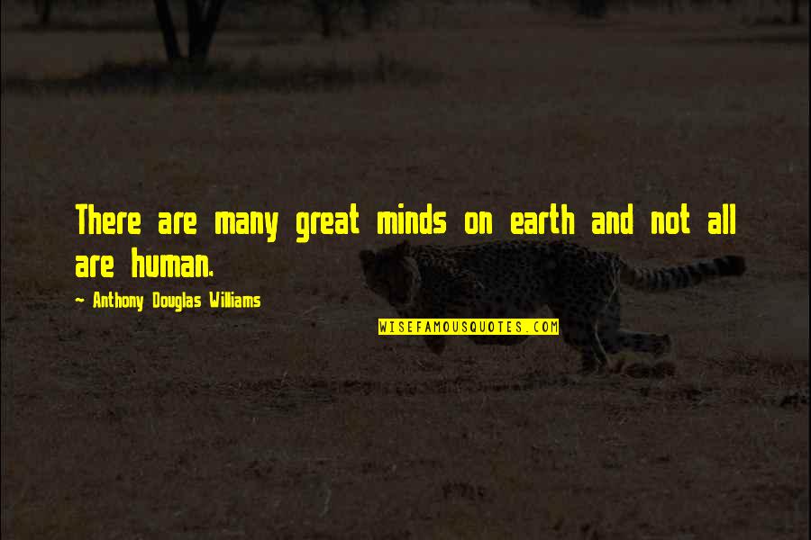 Human Minds Quotes By Anthony Douglas Williams: There are many great minds on earth and