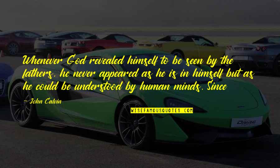 Human Minds Quotes By John Calvin: Whenever God revealed himself to be seen by