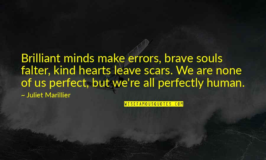 Human Minds Quotes By Juliet Marillier: Brilliant minds make errors, brave souls falter, kind