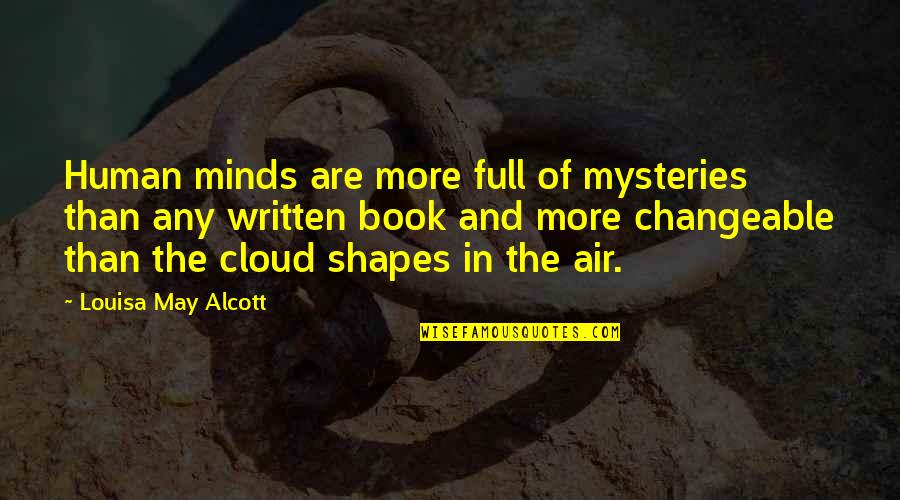 Human Minds Quotes By Louisa May Alcott: Human minds are more full of mysteries than