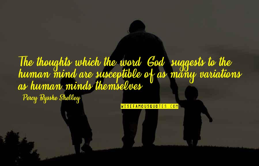 Human Minds Quotes By Percy Bysshe Shelley: The thoughts which the word "God" suggests to