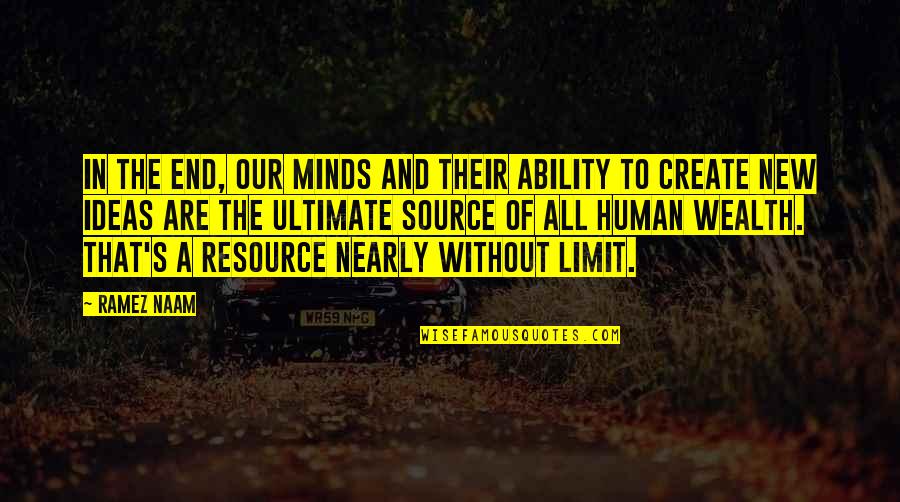 Human Minds Quotes By Ramez Naam: In the end, our minds and their ability