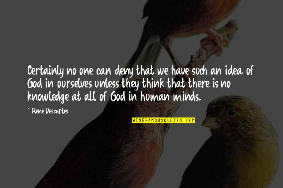 Human Minds Quotes By Rene Descartes: Certainly no one can deny that we have