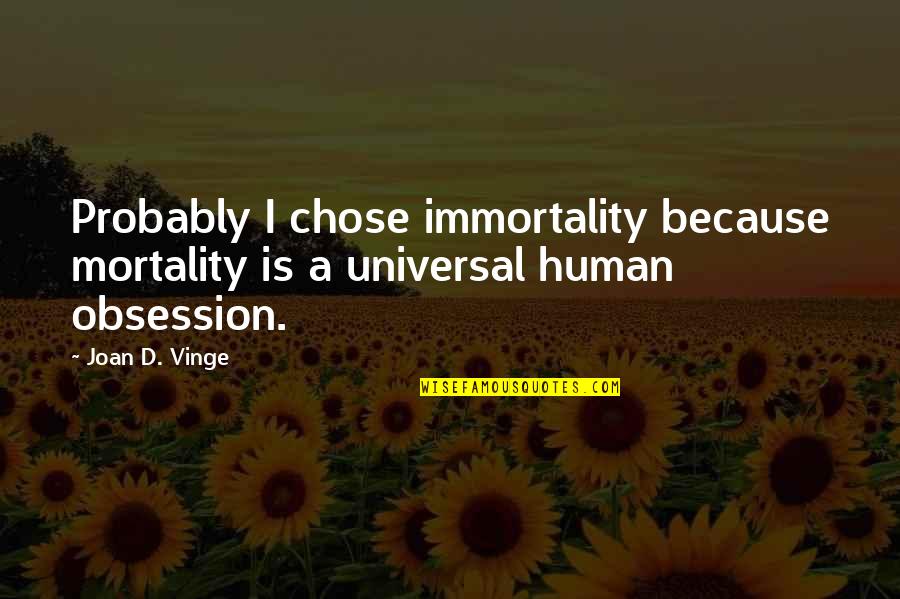 Human Mortality Quotes By Joan D. Vinge: Probably I chose immortality because mortality is a