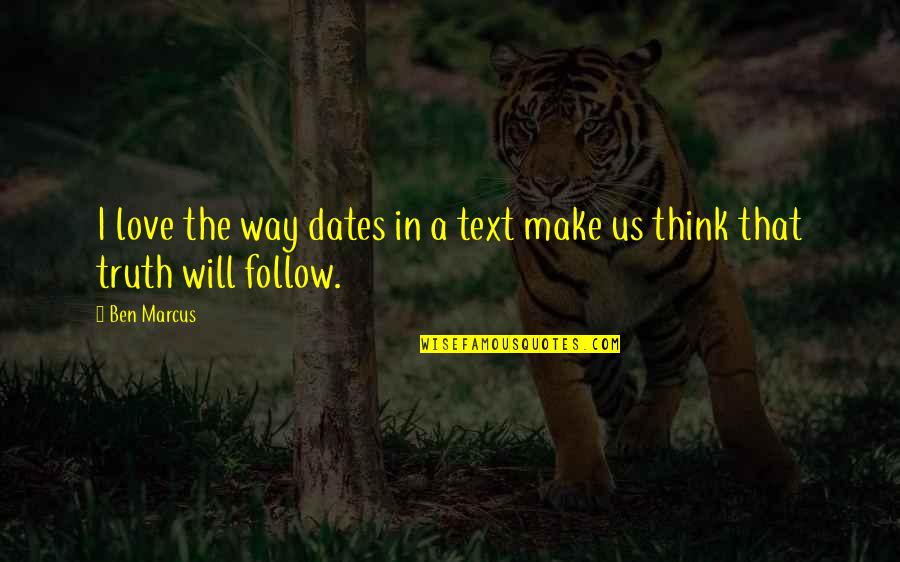 Human Mutation Quotes By Ben Marcus: I love the way dates in a text