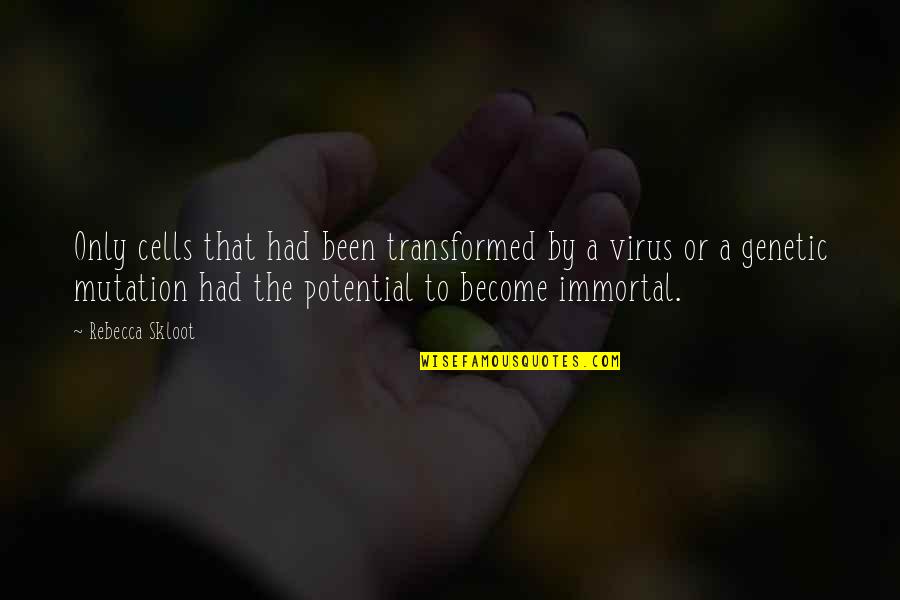 Human Mutation Quotes By Rebecca Skloot: Only cells that had been transformed by a Human Mutation Quotes By Rebecca Skloot: Only cells that had been transformed by a