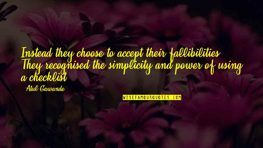 Human Nature And Power Quotes By Atul Gawande: Instead they choose to accept their fallibilities. They