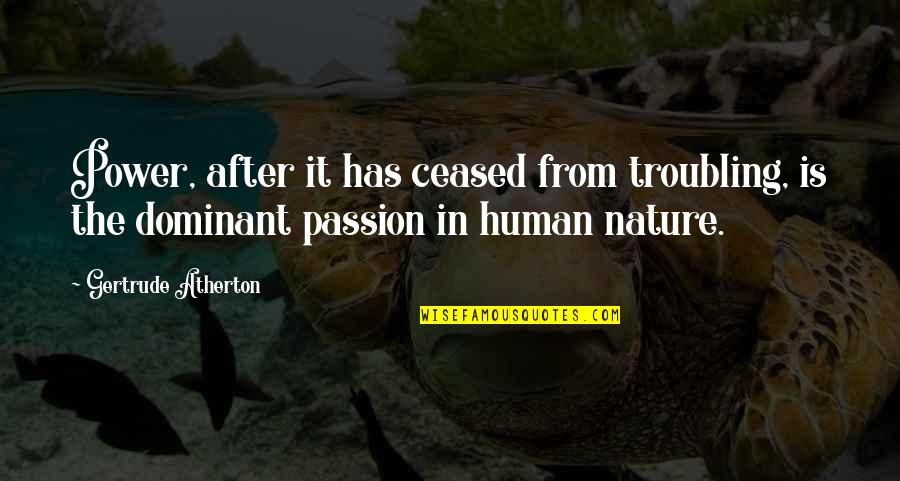 Human Nature And Power Quotes By Gertrude Atherton: Power, after it has ceased from troubling, is