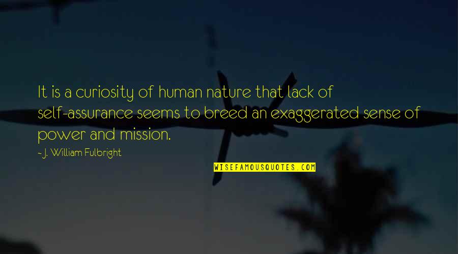 Human Nature And Power Quotes By J. William Fulbright: It is a curiosity of human nature that