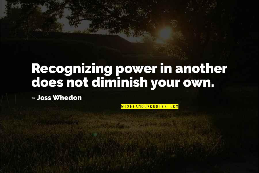 Human Nature And Power Quotes By Joss Whedon: Recognizing power in another does not diminish your