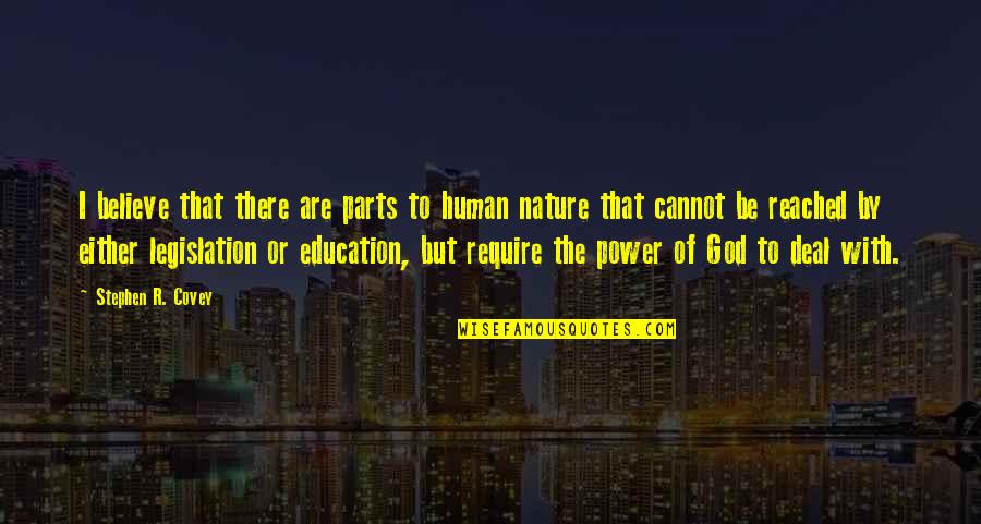 Human Nature And Power Quotes By Stephen R. Covey: I believe that there are parts to human
