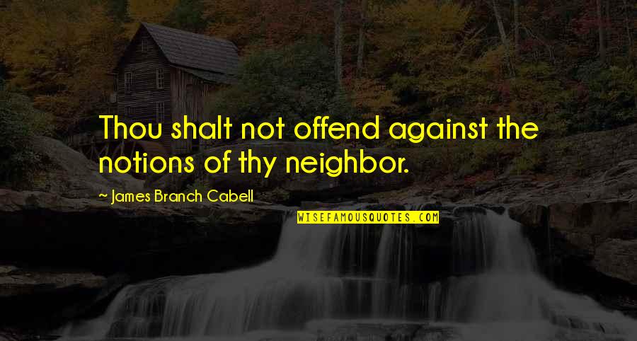Human Nature And Violence Quotes By James Branch Cabell: Thou shalt not offend against the notions of