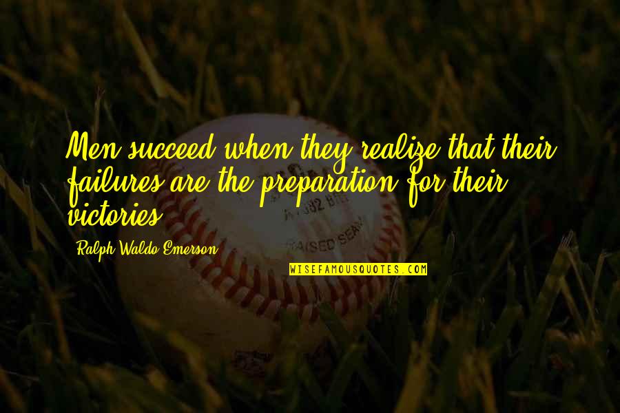 Human Nature Destruction Quotes By Ralph Waldo Emerson: Men succeed when they realize that their failures