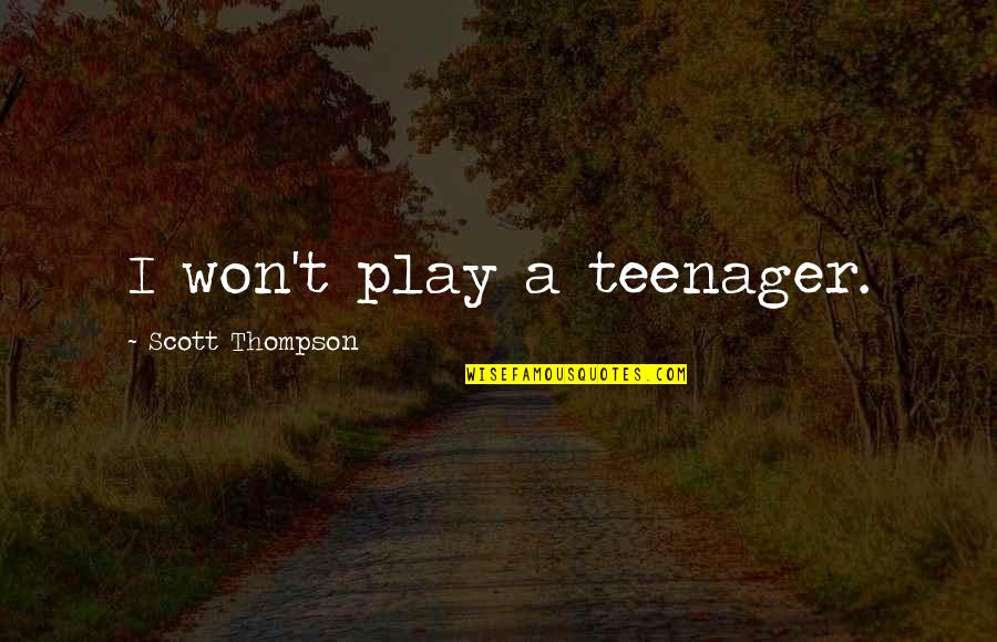 Human Nature Destruction Quotes By Scott Thompson: I won't play a teenager.