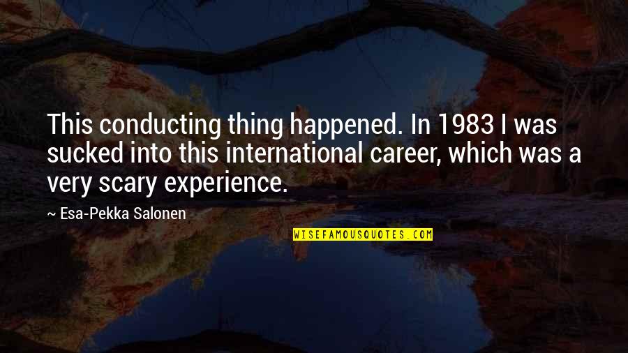 Human Nature Funny Quotes By Esa-Pekka Salonen: This conducting thing happened. In 1983 I was