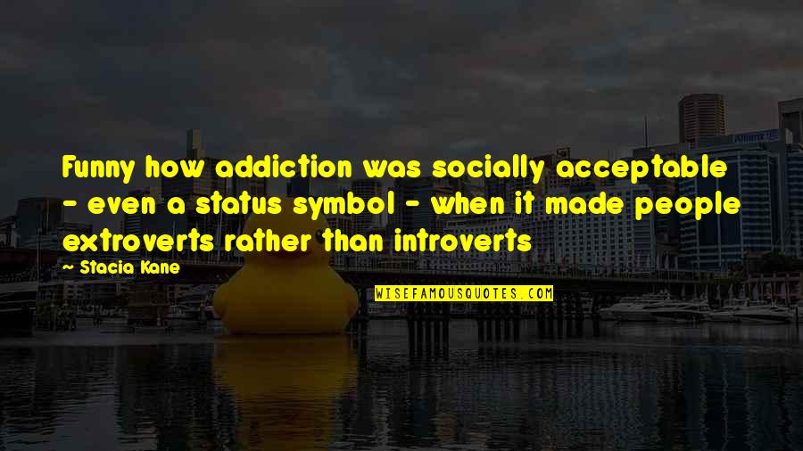 Human Nature Funny Quotes By Stacia Kane: Funny how addiction was socially acceptable - even